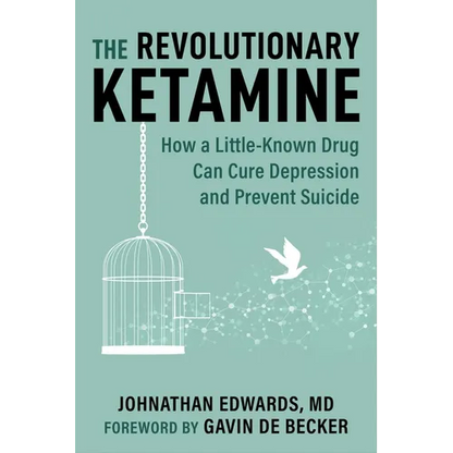 The Revolutionary Ketamine: The Safe Drug That Effectively Treats Depression and Prevents Suicide - Paperback