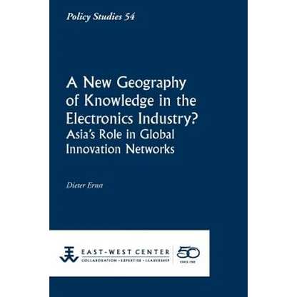 A New Geography of Knowledge in the Electronics Industry? - East-West Center - Paperback