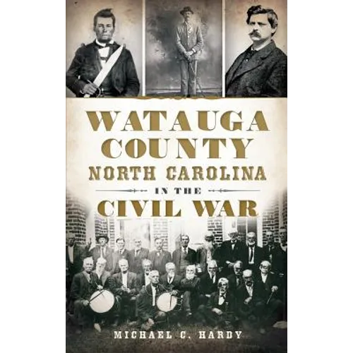 Watauga County, North Carolina, in the Civil War - Hardcover