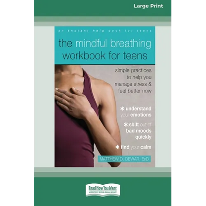 The Mindful Breathing Workbook for Teens: Simple Practices to Help You Manage Stress and Feel Better Now [Large Print 16 Pt Edition] - Paperback