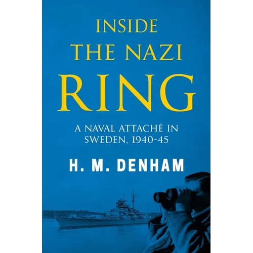 Inside the Nazi Ring: A Naval Attaché in Sweden, 1940-1945 - Paperback