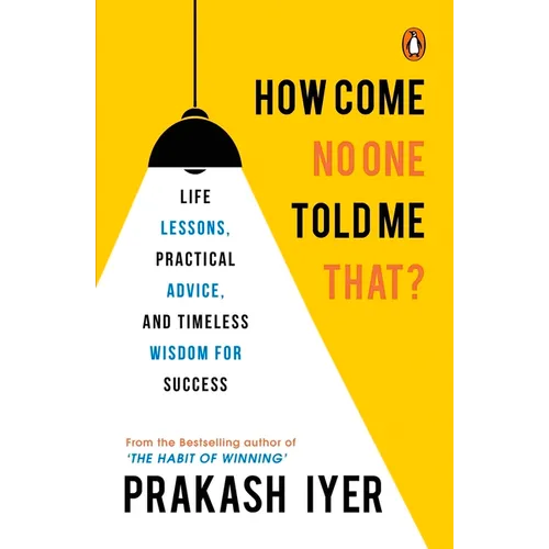 How Come No One Told Me That?: Life Lessons, Practical Advice and Timeless Wisdom for Success - Paperback
