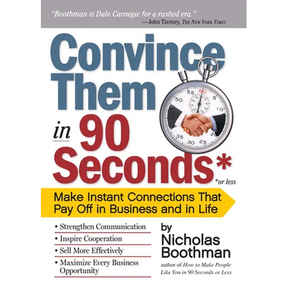 Convince Them in 90 Seconds or Less: Make Instant Connections That Pay Off in Business and in Life - Paperback