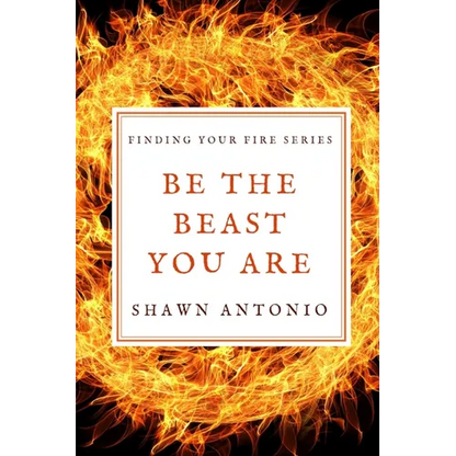 Be The Beast You Are: An Approach To Living Your Life Fully UNLEASHED - Paperback