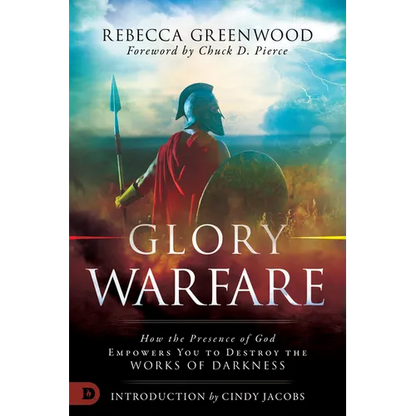 Glory Warfare: How the Presence of God Empowers You to Destroy the Works of Darkness - Paperback