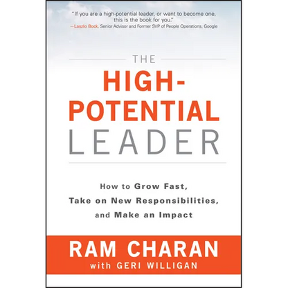 The High-Potential Leader: How to Grow Fast, Take on New Responsibilities, and Make an Impact - Hardcover