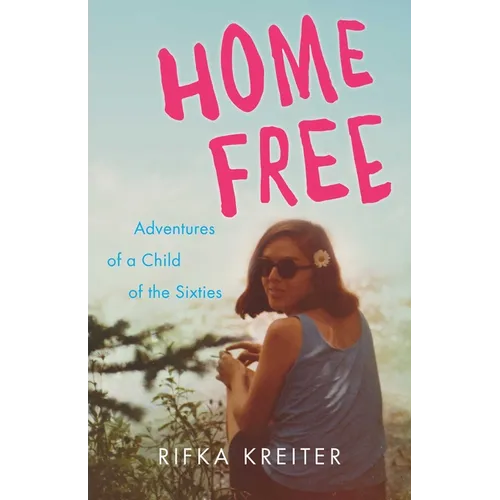 Home Free: Adventures of a Child of the Sixties - Paperback