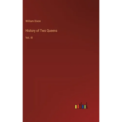 History of Two Queens: Vol. III - Hardcover
