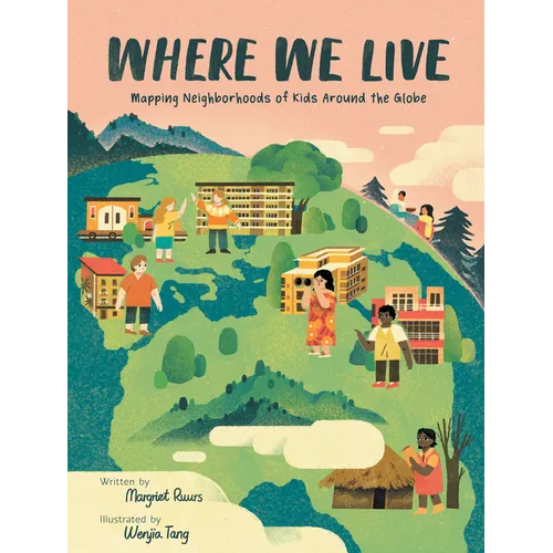 Where We Live: Mapping Neighborhoods of Kids Around the Globe - Hardcover