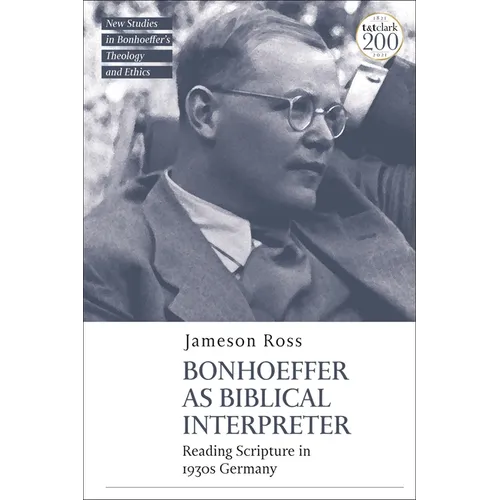 Bonhoeffer as Biblical Interpreter: Reading Scripture in 1930s Germany - Paperback