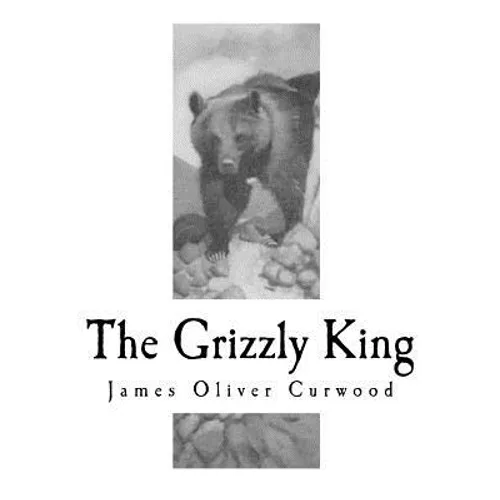 The Grizzly King: A Romance of the Wild - Paperback