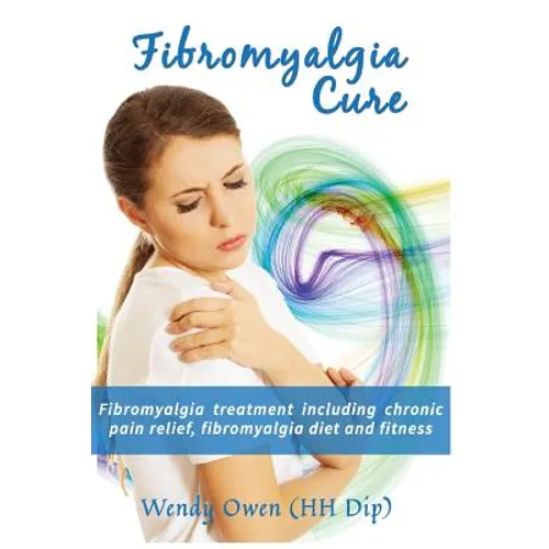 Fibromyalgia Cure: Fibromyalgia treatment including chronic pain relief, fibromyalgia diet and fitness - Paperback