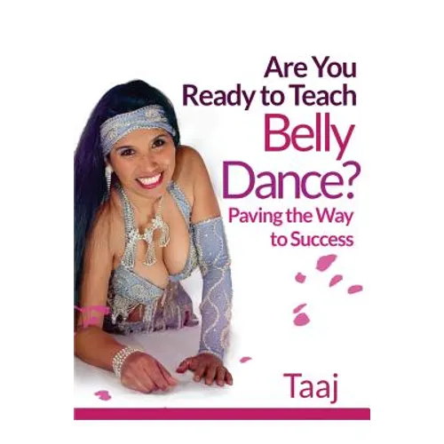 Are You Ready to Teach Belly Dance?: Paving the Way to Success - Paperback