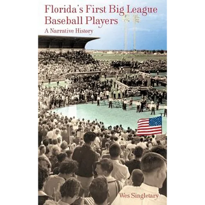 Florida's First Big League Baseball Players: A Narrative History - Hardcover