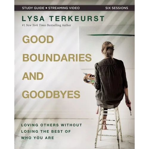 Good Boundaries and Goodbyes Bible Study Guide Plus Streaming Video: Loving Others Without Losing the Best of Who You Are - Paperback