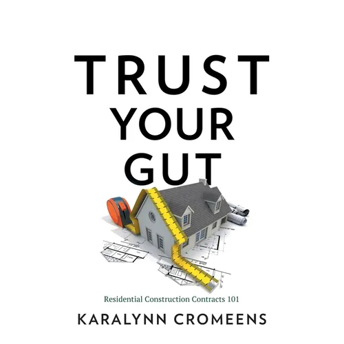 Trust Your Gut: Residential Construction Contracts 101 - Paperback