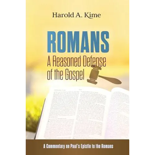 Romans - A Reasoned Defense of The Gospel: A commentary on Paul's Epistle to the Romans - Paperback