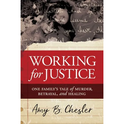 Working for Justice: One Family's Tale of Murder, Betrayal, and Healing - Paperback