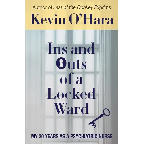 Ins and Outs of a Locked Ward: My 30 Years as a Psychiatric Nurse - Paperback