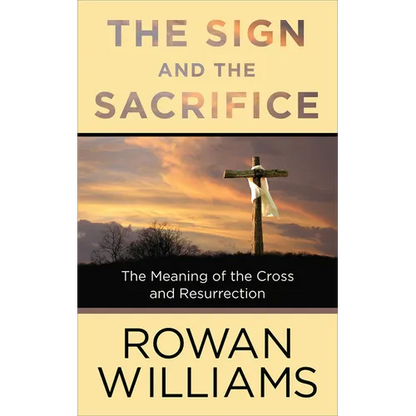 The Sign and the Sacrifice: The Meaning of the Cross and Resurrection - Paperback