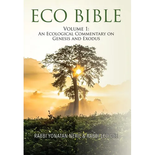 Eco Bible: Volume 1: An Ecological Commentary on Genesis and Exodus - Hardcover