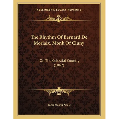 The Rhythm Of Bernard De Morlaix, Monk Of Cluny: On The Celestial Country (1867) - Paperback