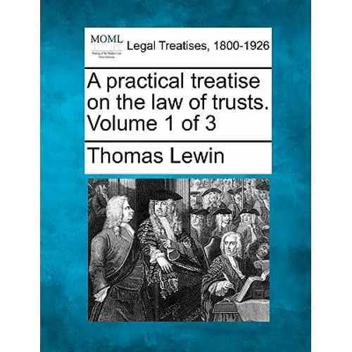 A practical treatise on the law of trusts. Volume 1 of 3 - Paperback