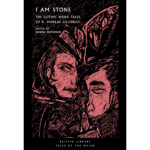 I Am Stone: The Gothic Weird Tales of R. Murray Gilchrist - Paperback