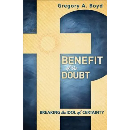 Benefit of the Doubt: Breaking the Idol of Certainty - Paperback