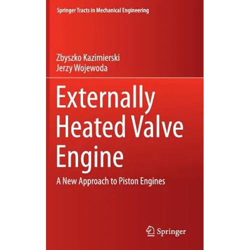 Externally Heated Valve Engine: A New Approach to Piston Engines - Hardcover