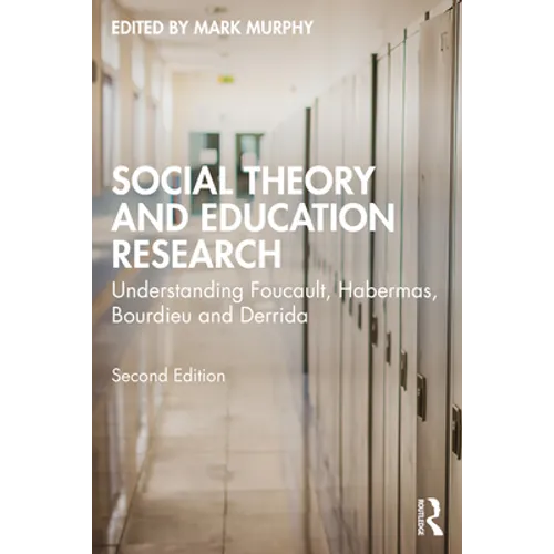 Social Theory and Education Research: Understanding Foucault, Habermas, Bourdieu and Derrida - Paperback