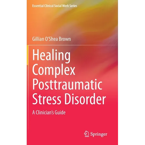 Healing Complex Posttraumatic Stress Disorder: A Clinician's Guide - Hardcover