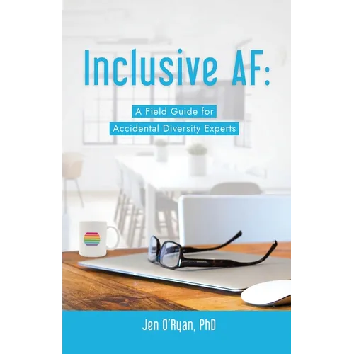 Inclusive AF: A Field Guide for Accidental Diversity Experts - Paperback