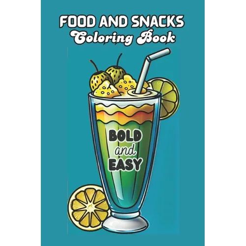 Food and Snacks Coloring Book BOLD and EASY: 50 Illustrations to Color Simple Drawings with Bold Lines for Easier Coloring 6x9 Inches - for Kids and A - Paperback