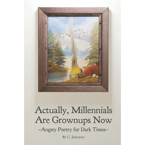 Actually, Millennials Are Grownups Now: Angsty Poetry for Dark Times - Paperback
