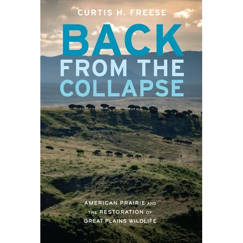 Back from the Collapse: American Prairie and the Restoration of Great Plains Wildlife - Paperback