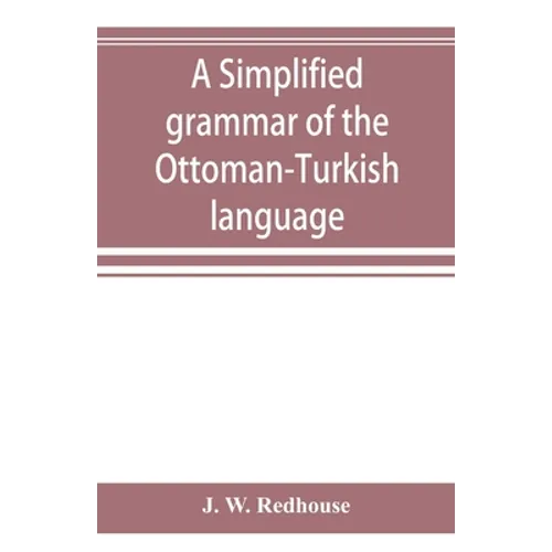 A simplified grammar of the Ottoman-Turkish language - Paperback