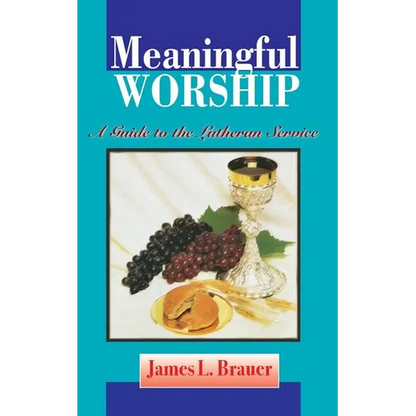 Meaningful Worship, A Guide to the Lutheran Service - Paperback