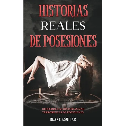 Historias Reales de Posesiones: Descubre las Historias más Terroríficas de Posesiones - Paperback
