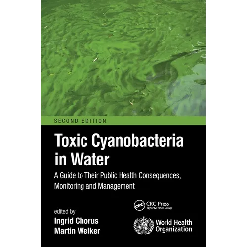 Toxic Cyanobacteria in Water: A Guide to Their Public Health Consequences, Monitoring and Management - Paperback