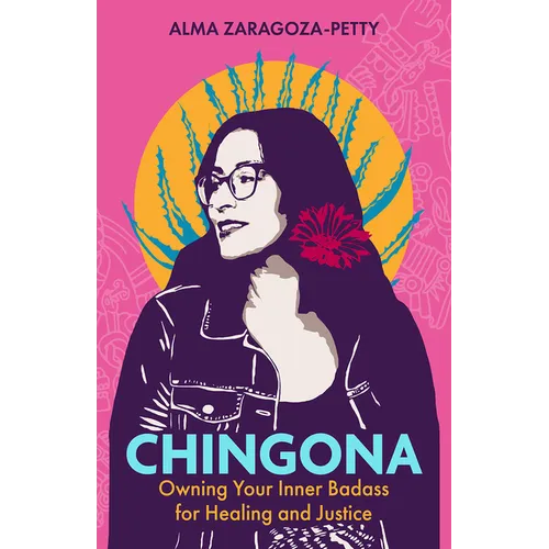 Chingona: Owning Your Inner Badass for Healing and Justice - Hardcover