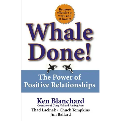 Whale Done!: The Power of Positive Relationships - Hardcover