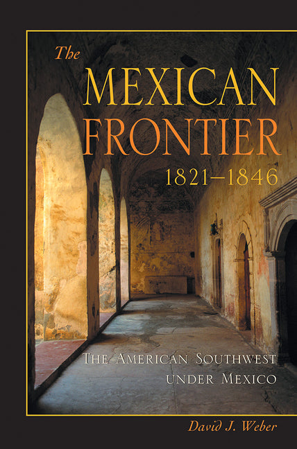 The Mexican Frontier, 1821-1846: The American Southwest Under Mexico - Paperback