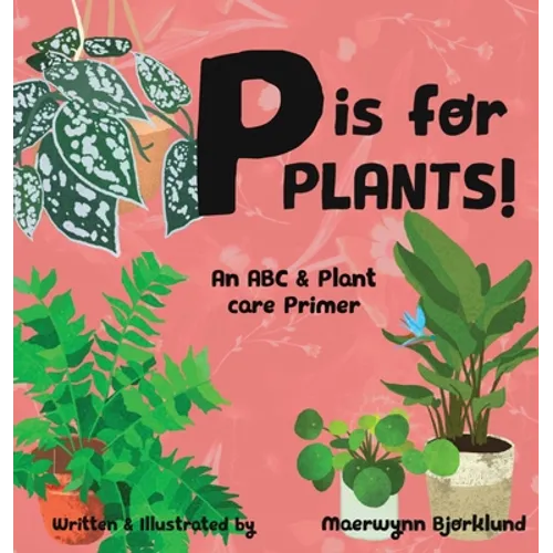 P is for Plants! An ABC & Plant Care Primer - Hardcover