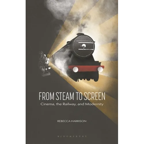 From Steam to Screen: Cinema, the Railways and Modernity - Paperback