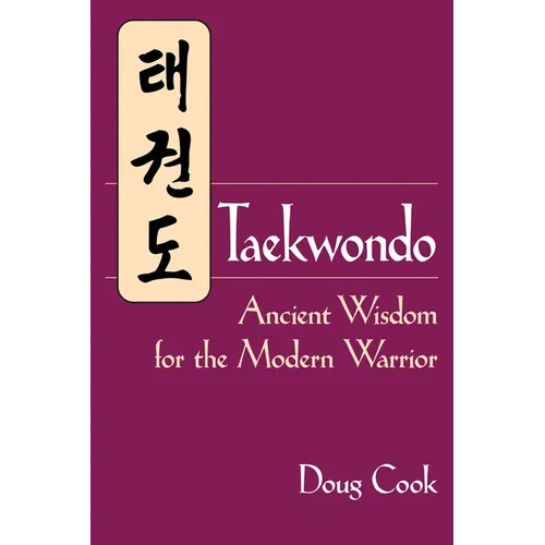 Taekwondo: Ancient Wisdom for the Modern Warrior - Paperback