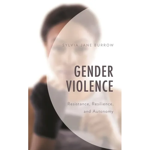 Gender Violence: Resistance, Resilience, and Autonomy - Hardcover