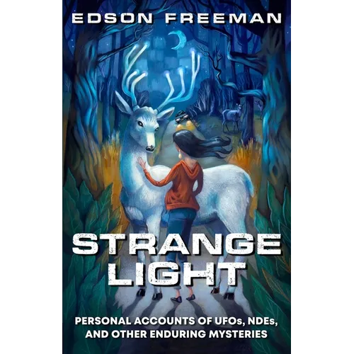 Strange Light: Personal Accounts of UFOs, NDEs, and Other Enduring Mysteries - Paperback