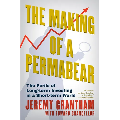 The Making of a Permabear: The Perils of Long-Term Investing in a Short-Term World - Hardcover