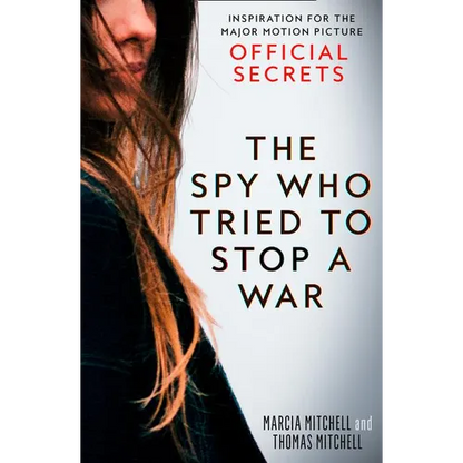The Spy Who Tried to Stop a War: Inspiration for the Major Motion Picture Official Secrets - Paperback